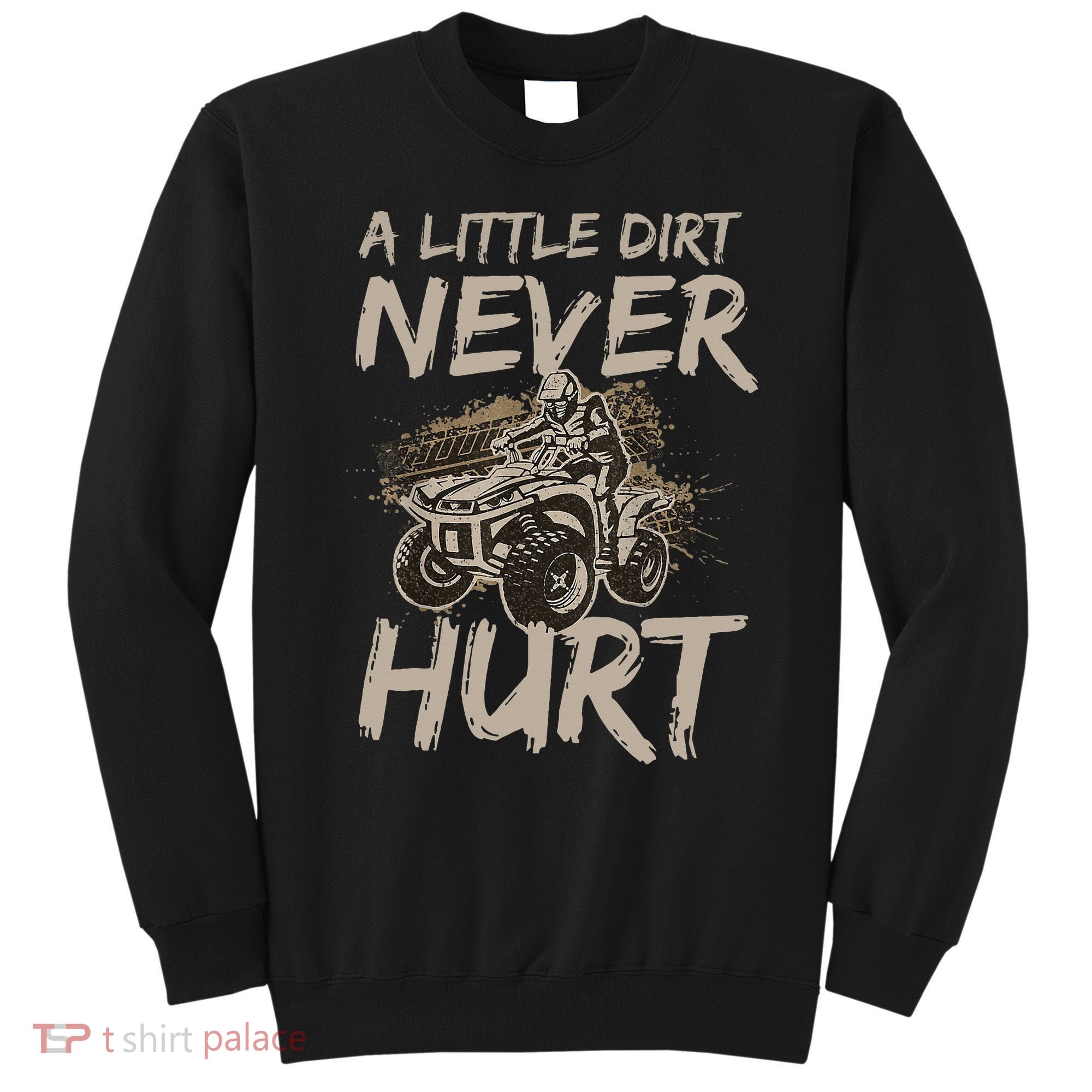 A Little Dirt Never Hurt Atv 4 Wheeler Sweatshirt