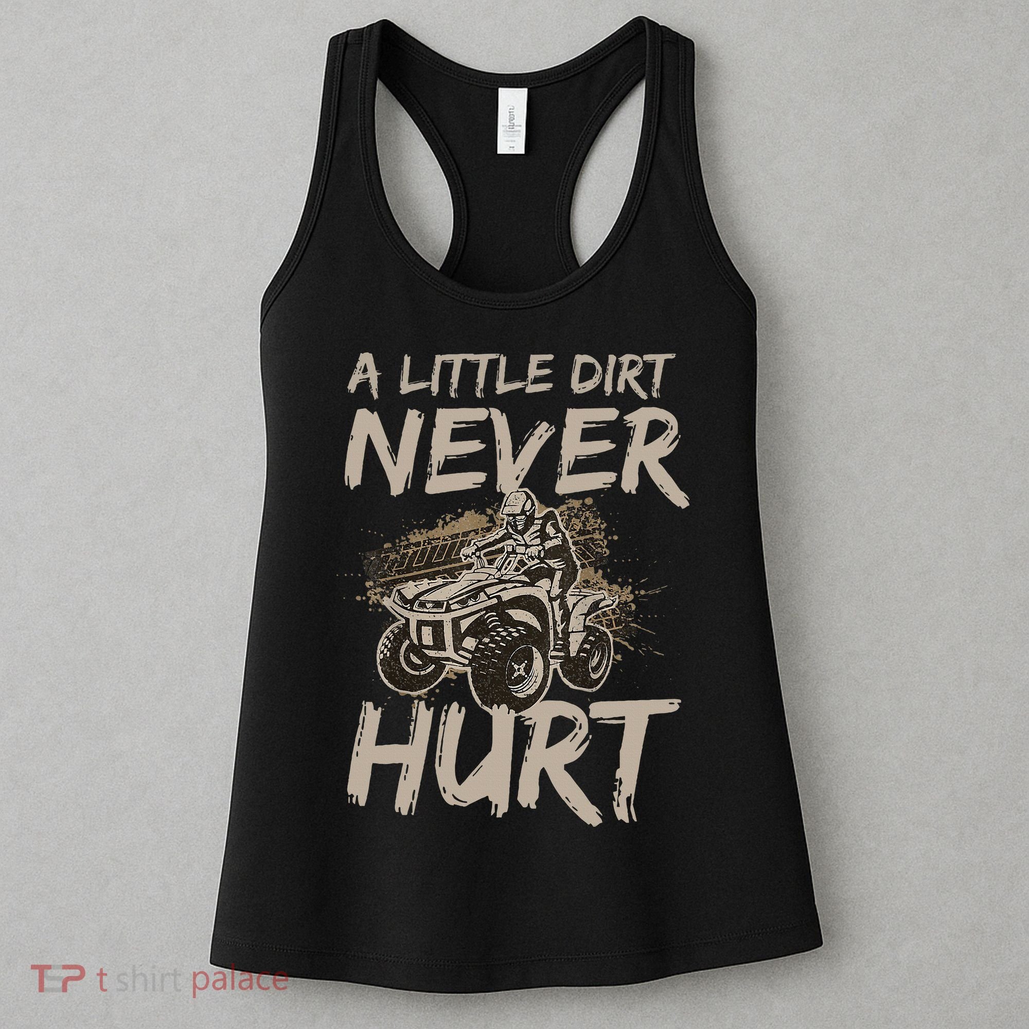 A Little Dirt Never Hurt Atv 4 Wheeler Women's Tank Top