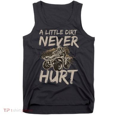 A Little Dirt Never Hurt Atv 4 Wheeler Tank Top