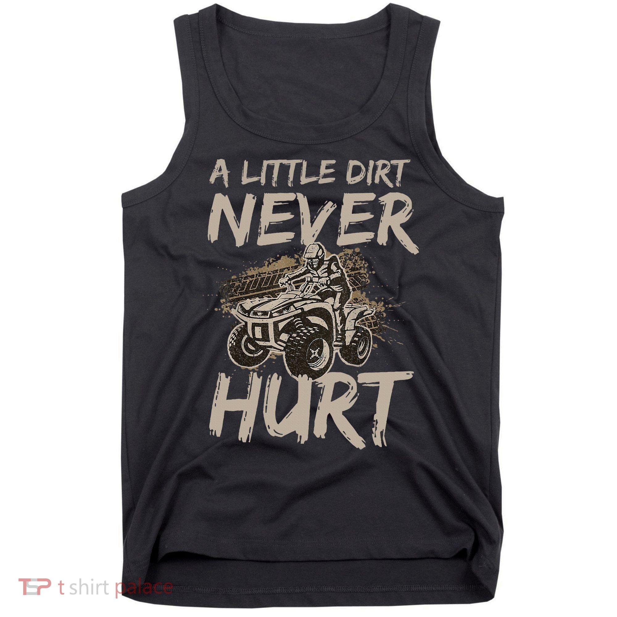 A Little Dirt Never Hurt Atv 4 Wheeler Tank Top