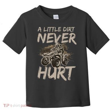 A Little Dirt Never Hurt Atv 4 Wheeler Toddler T-Shirt