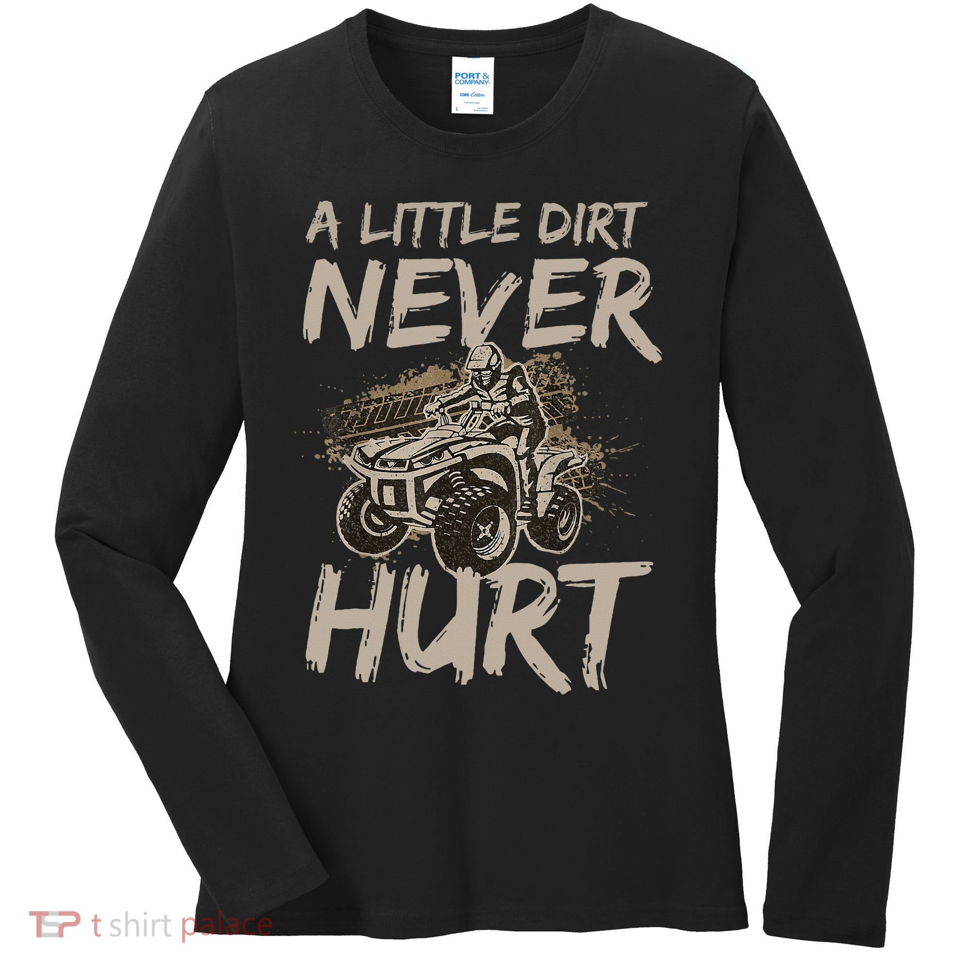 A Little Dirt Never Hurt Atv 4 Wheeler Women's Long Sleeve Shirt
