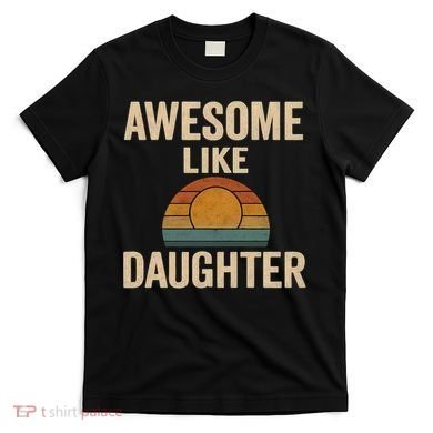 Awesome Like Daughter T-Shirt