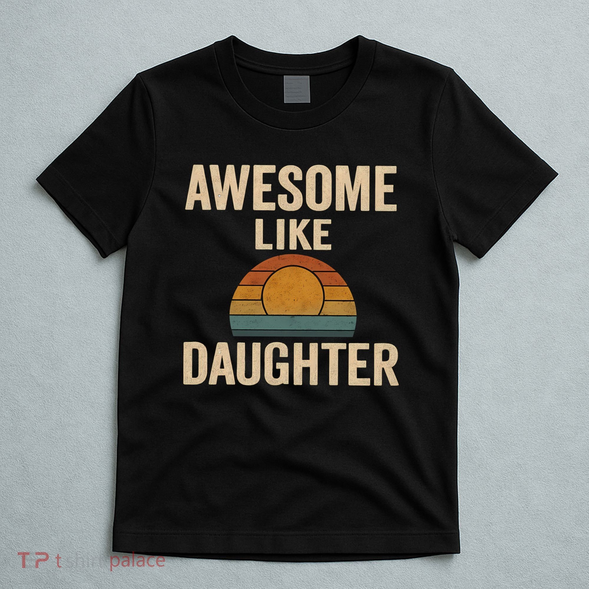 Awesome Like Daughter T-Shirt