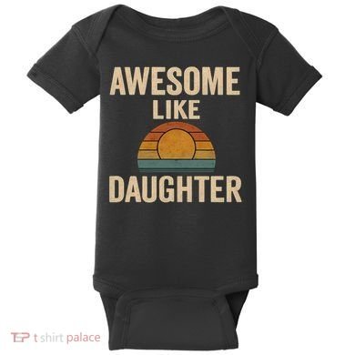Awesome Like Daughter Baby Bodysuit