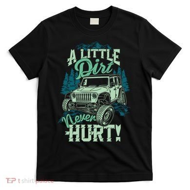 A LITTLE DIRT NEVER HURT T-Shirt