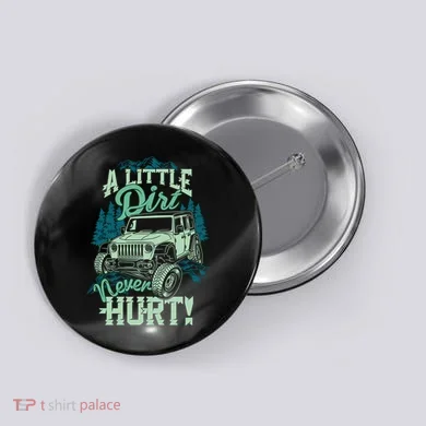 A LITTLE DIRT NEVER HURT Button