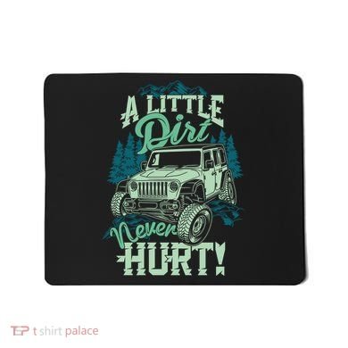 A LITTLE DIRT NEVER HURT Mousepad