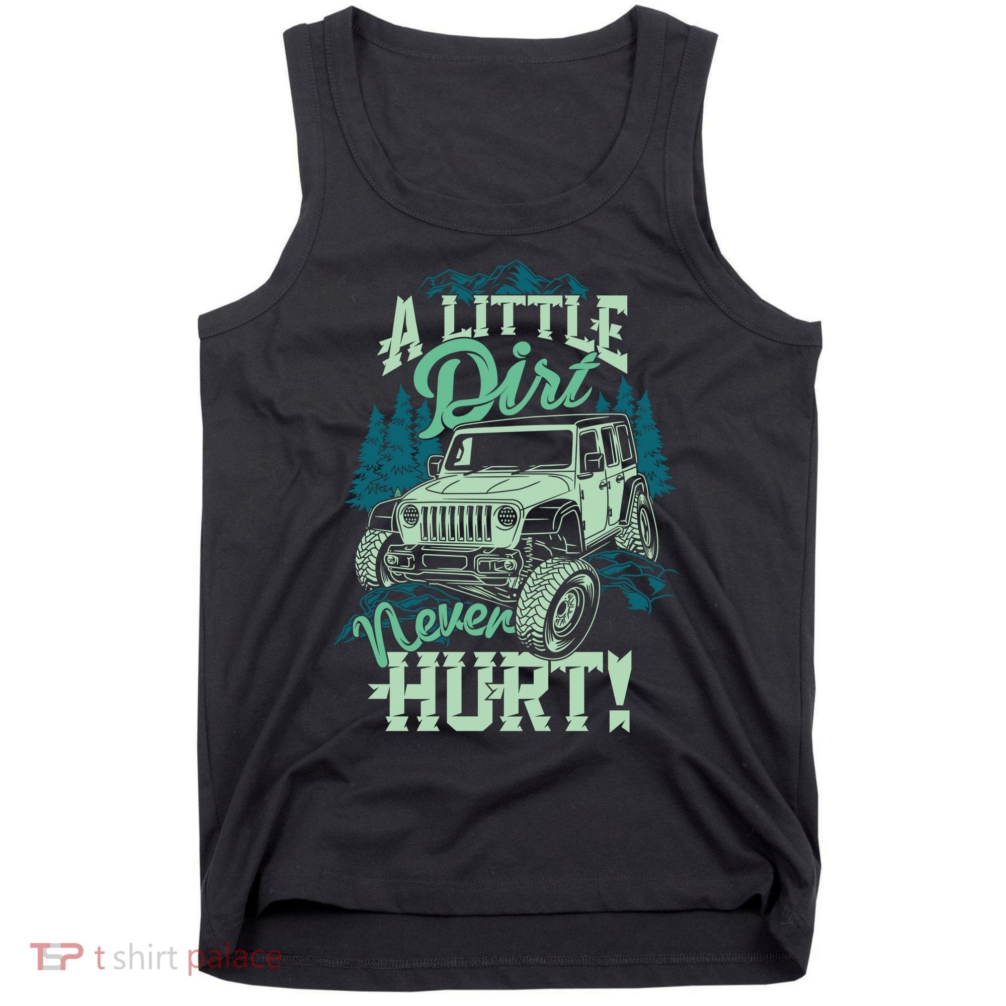 A LITTLE DIRT NEVER HURT Tank Top