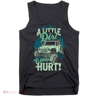 A LITTLE DIRT NEVER HURT Tank Top