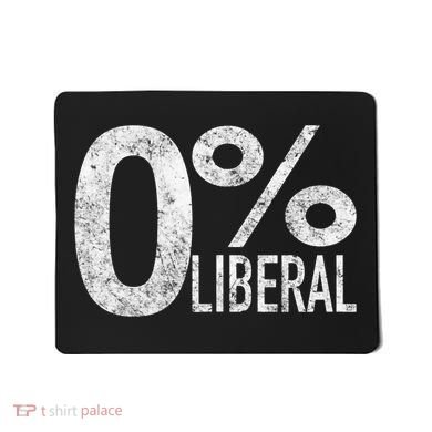 Anti Liberal Democrat Zero Percent Liberal Pro Trump Mousepad