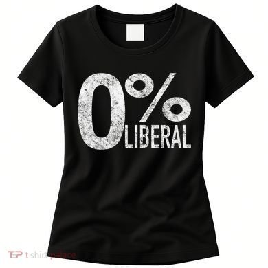 Anti Liberal Democrat Zero Percent Liberal Pro Trump Women's T-Shirt