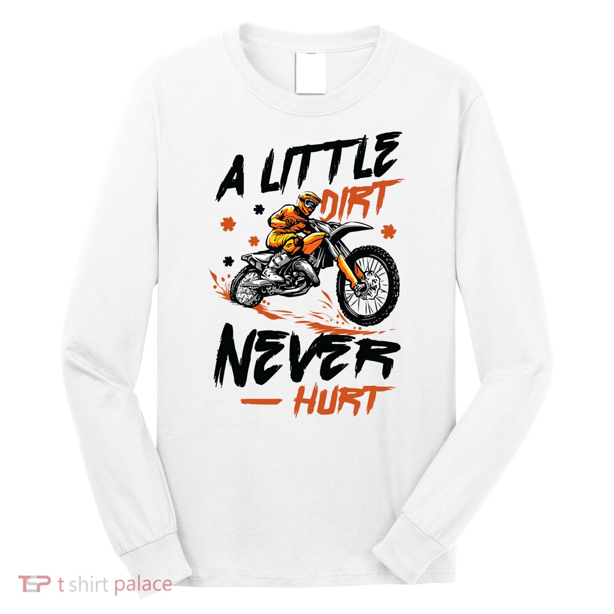 A Little Dirt Never Hurt Motorcross Dirt Bike Long Sleeve Shirt