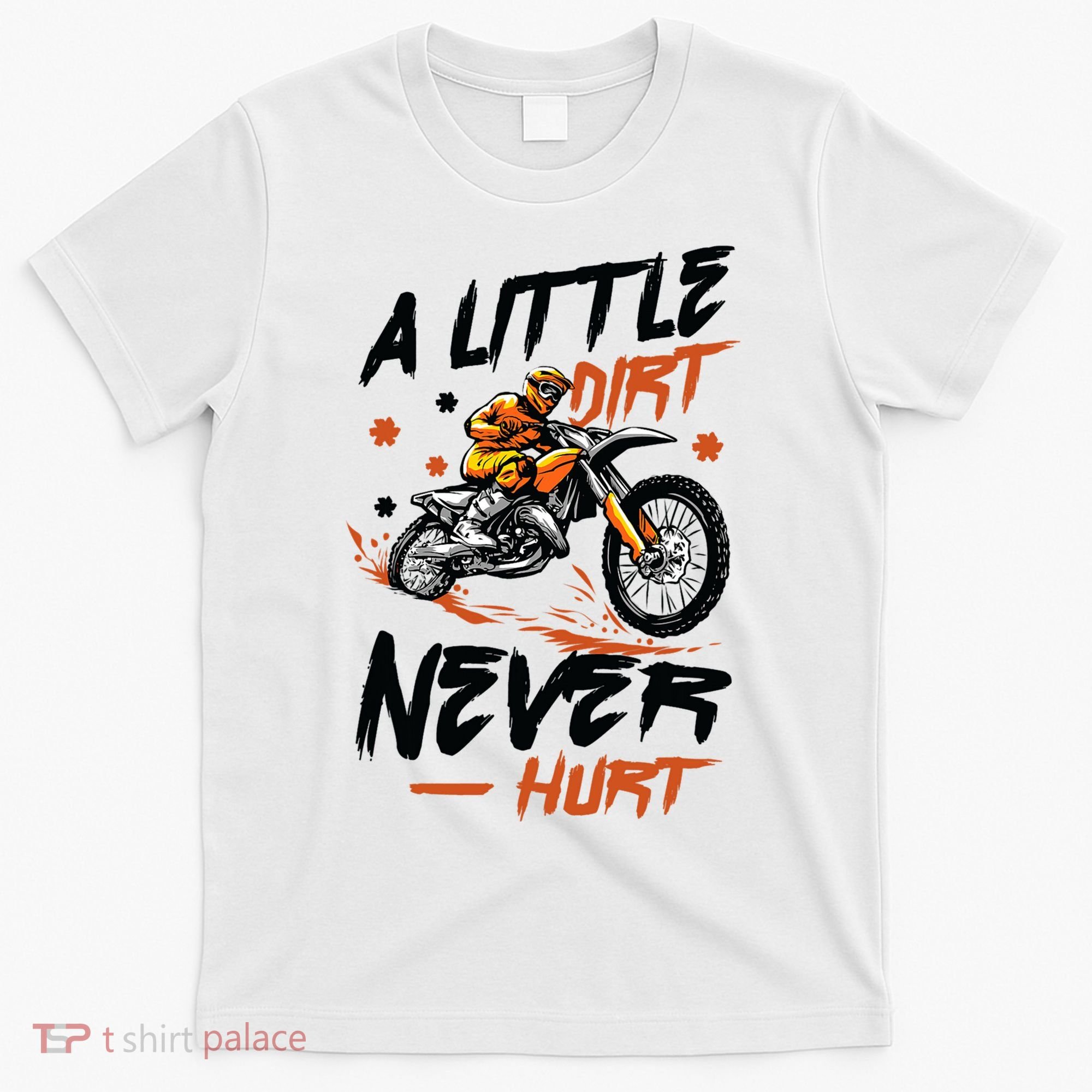 A Little Dirt Never Hurt Motorcross Dirt Bike T-Shirt