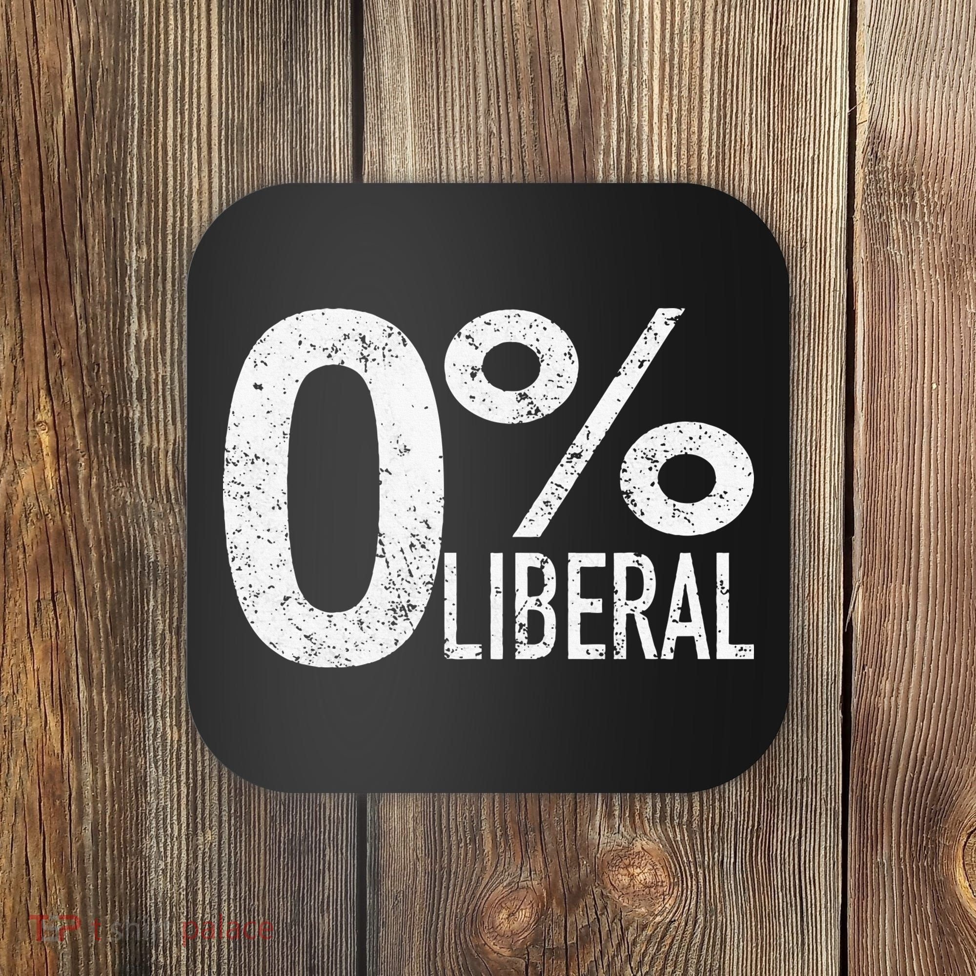 Anti Liberal Democrat Zero Percent Liberal Pro Trump Coaster
