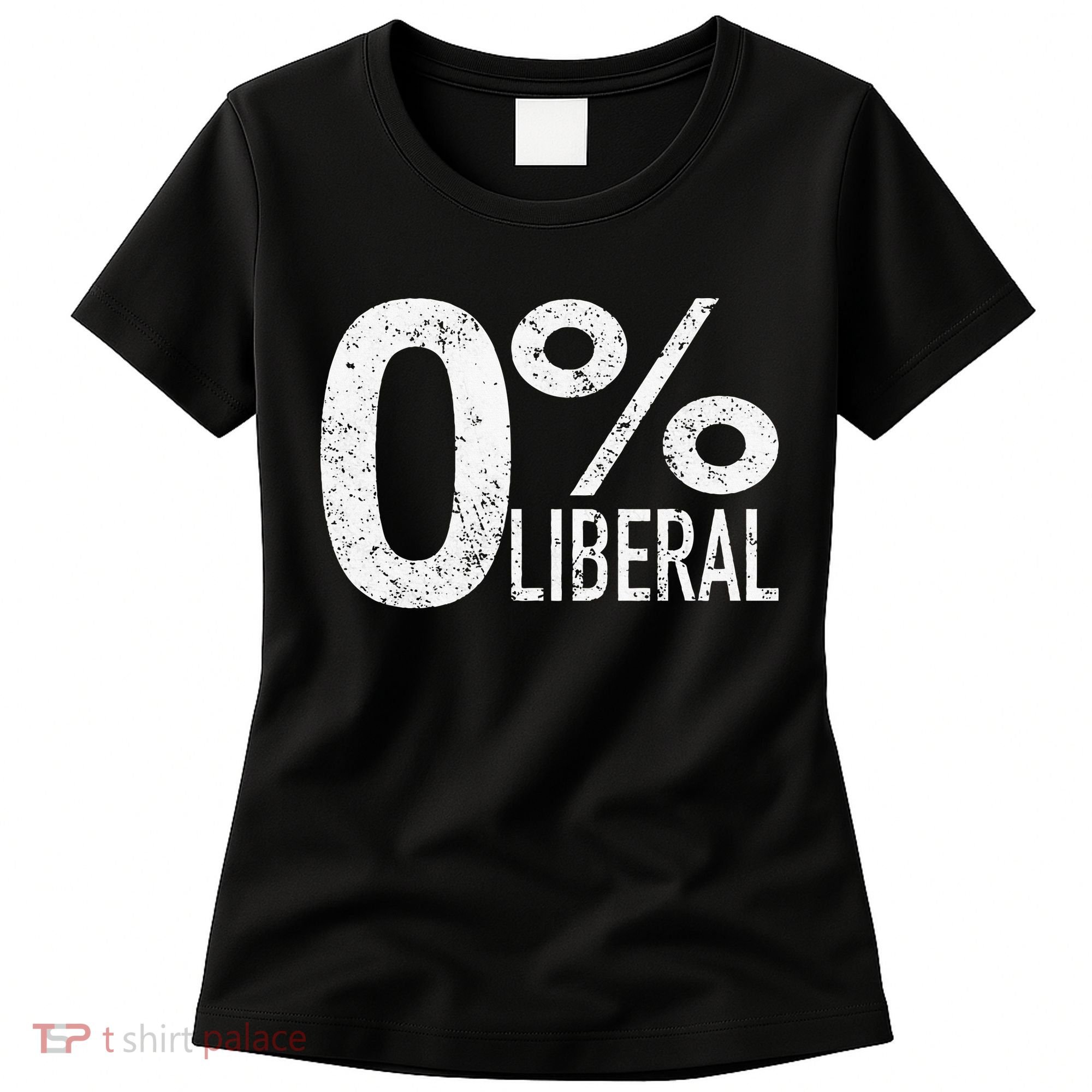 Anti Liberal Democrat Zero Percent Liberal Pro Trump Women's T-Shirt