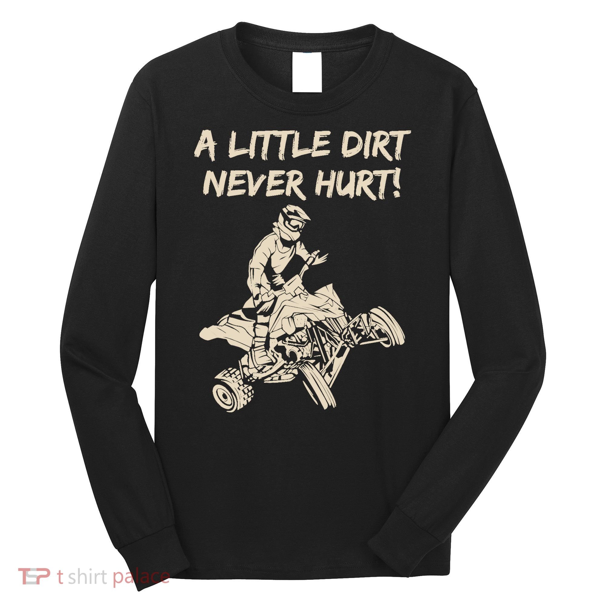 A Little Dirt Never Hurt Quad ATV Long Sleeve Shirt