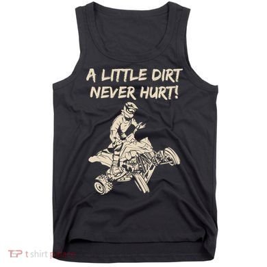 A Little Dirt Never Hurt Quad ATV Tank Top