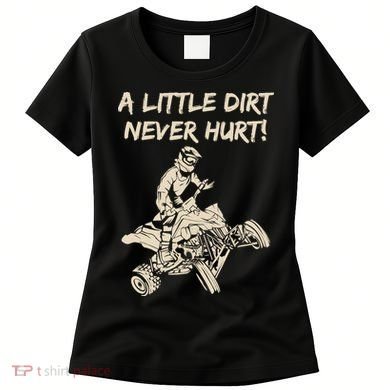 A Little Dirt Never Hurt Quad ATV Women's T-Shirt