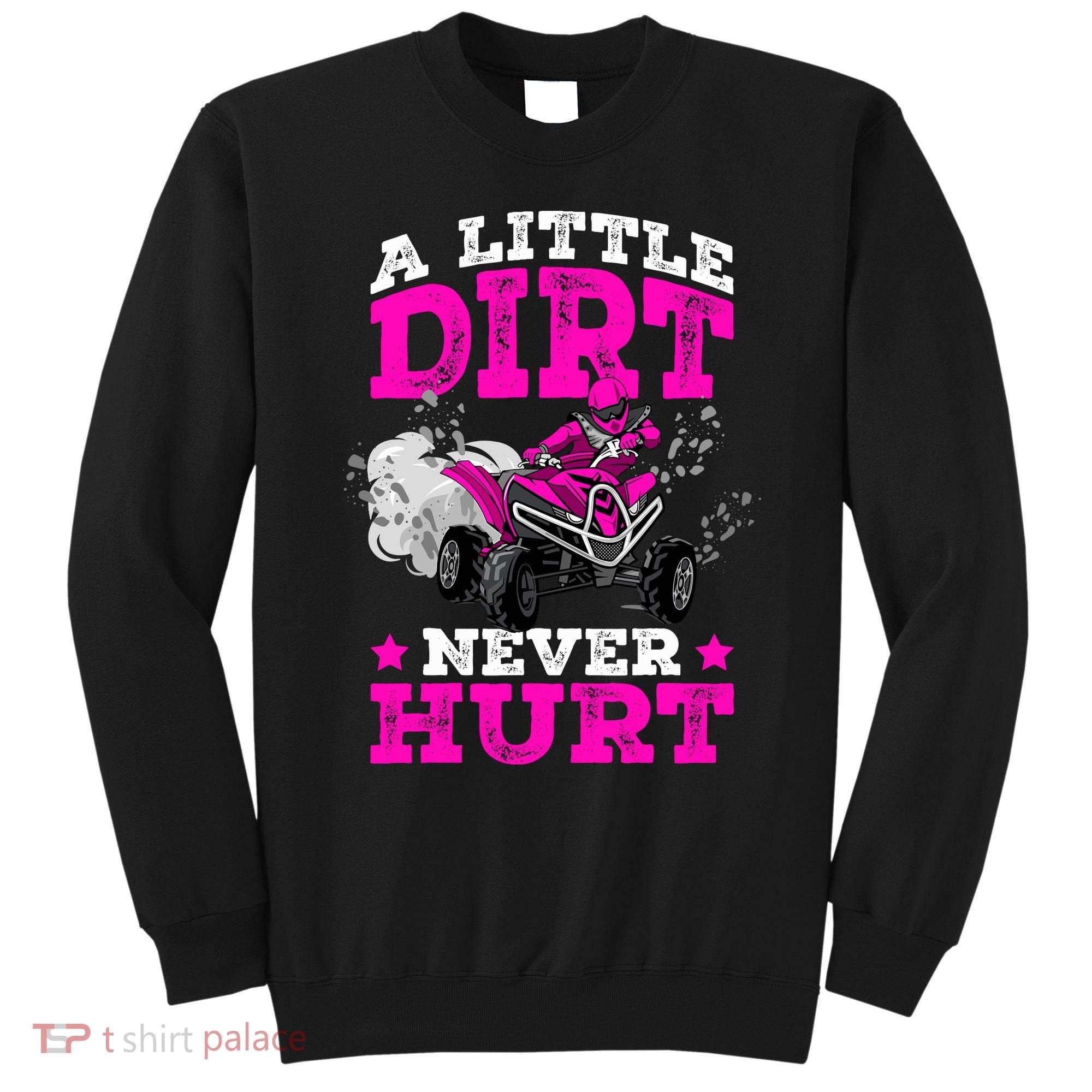 A Little Dirt Never Hurt 4 Wheeler Atv Quad Girl Sweatshirt