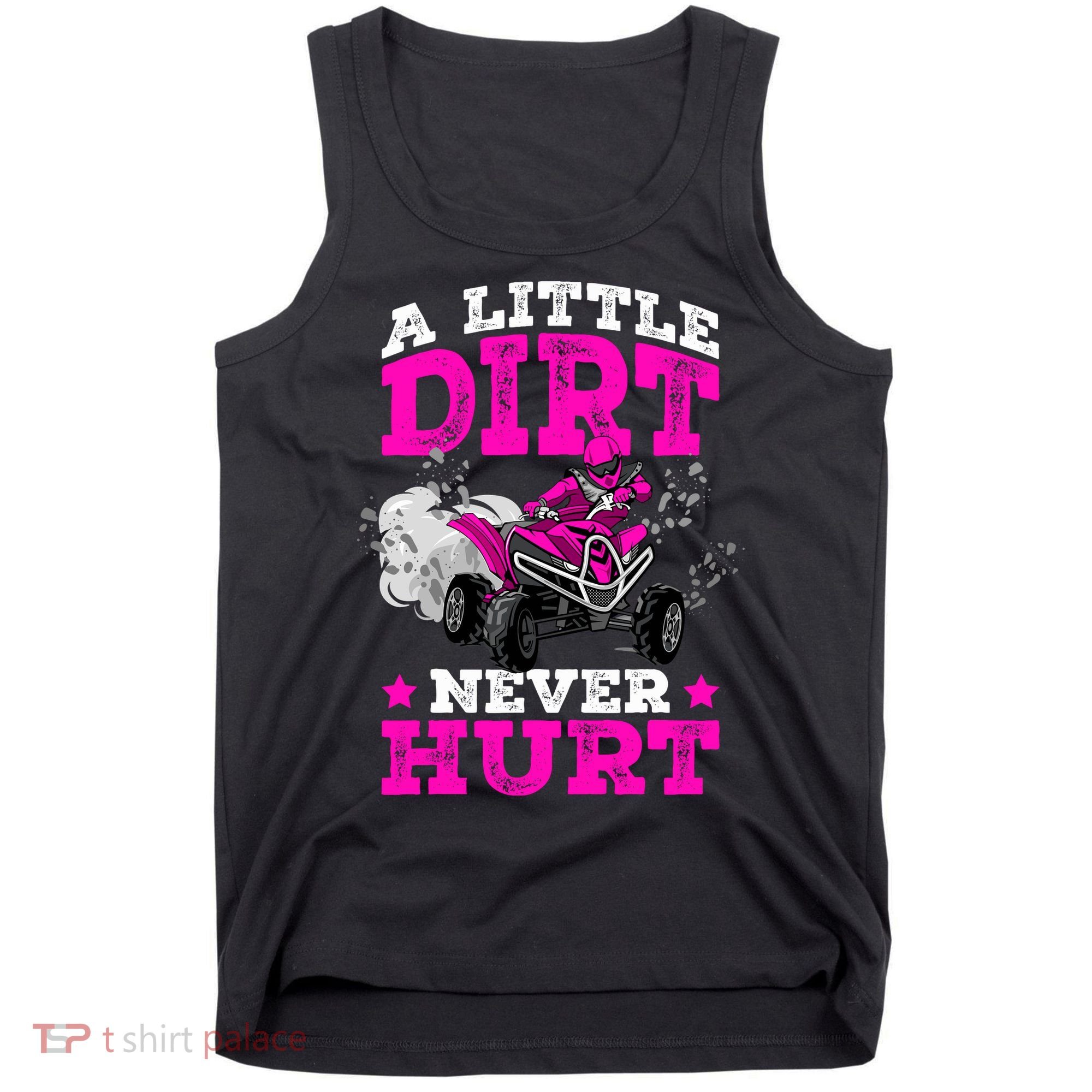 A Little Dirt Never Hurt 4 Wheeler Atv Quad Girl Tank Top