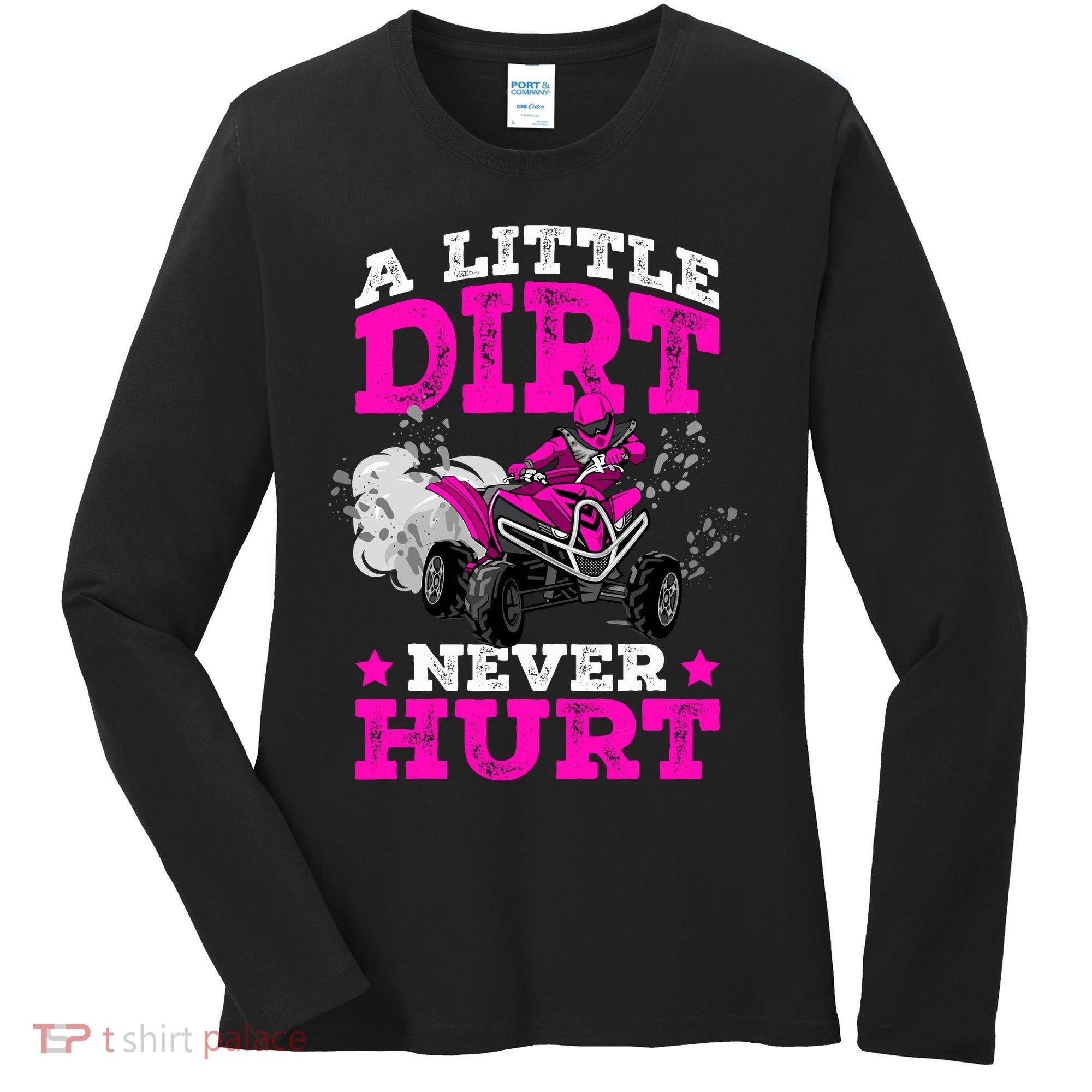 A Little Dirt Never Hurt 4 Wheeler Atv Quad Girl Women's Long Sleeve Shirt