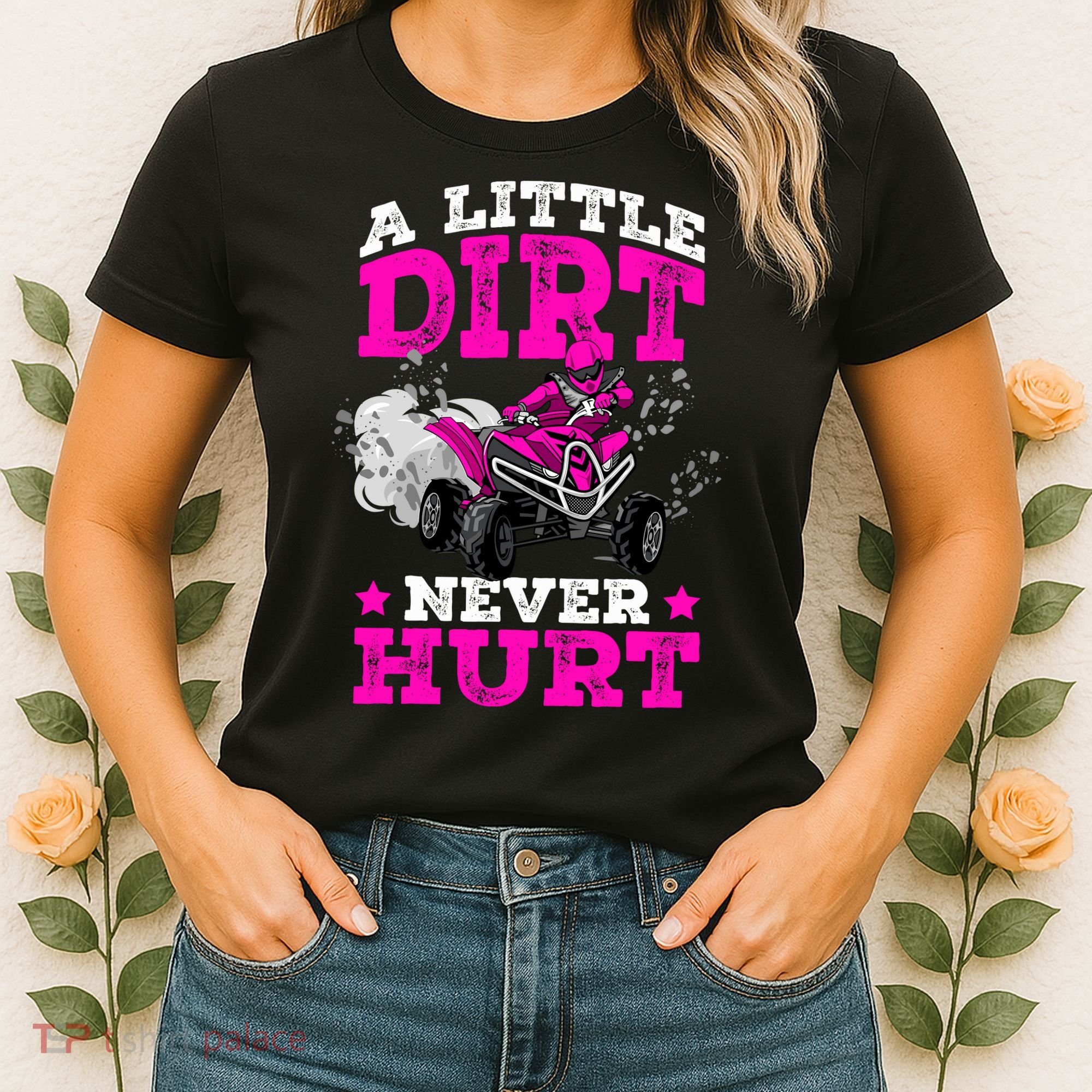 A Little Dirt Never Hurt 4 Wheeler Atv Quad Girl Women's T-Shirt