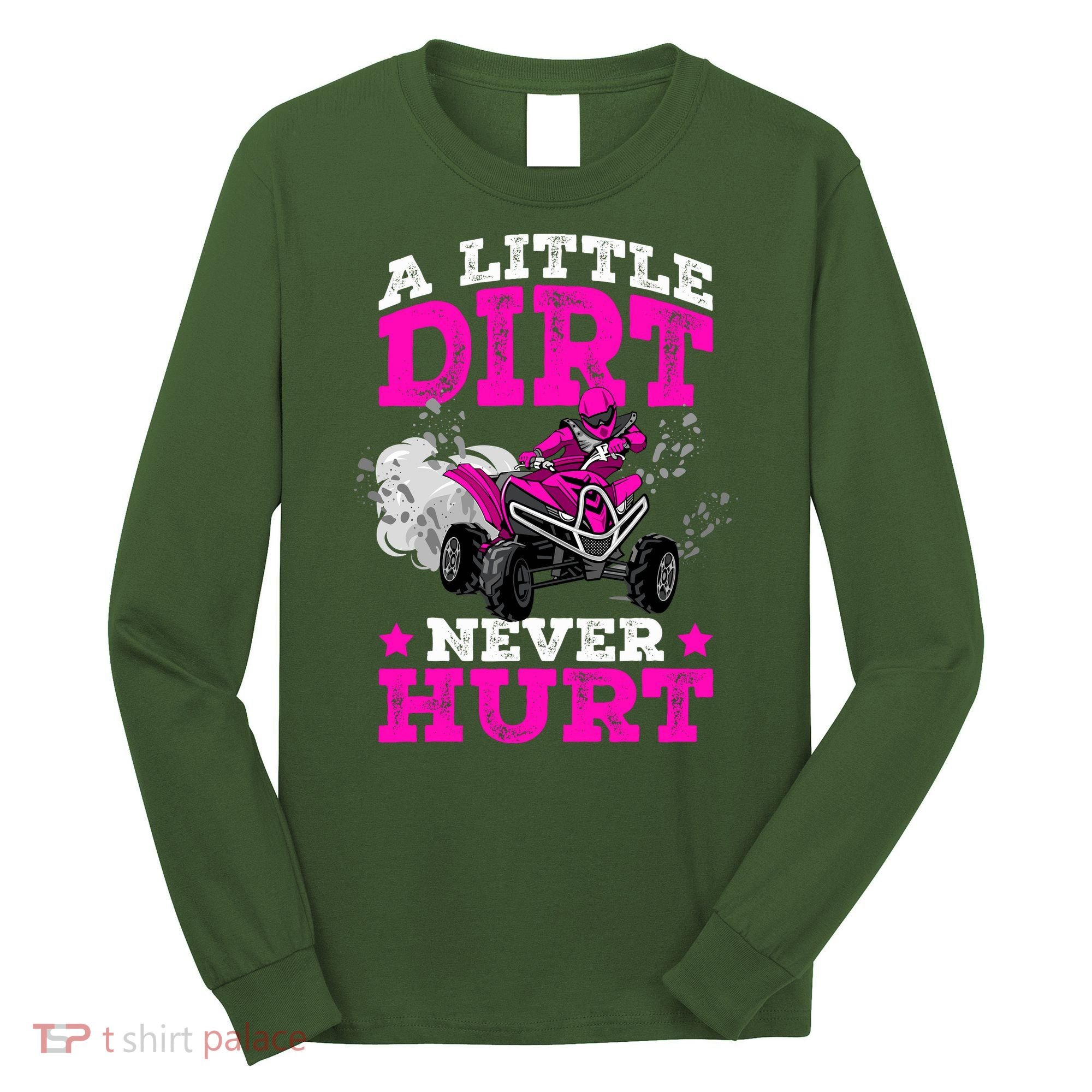 A Little Dirt Never Hurt 4 Wheeler Atv Quad Girl Long Sleeve Shirt