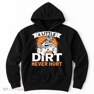 A Little Dirt Never Hurt - Funny ATV Quad 4 Wheeler MX Hoodie