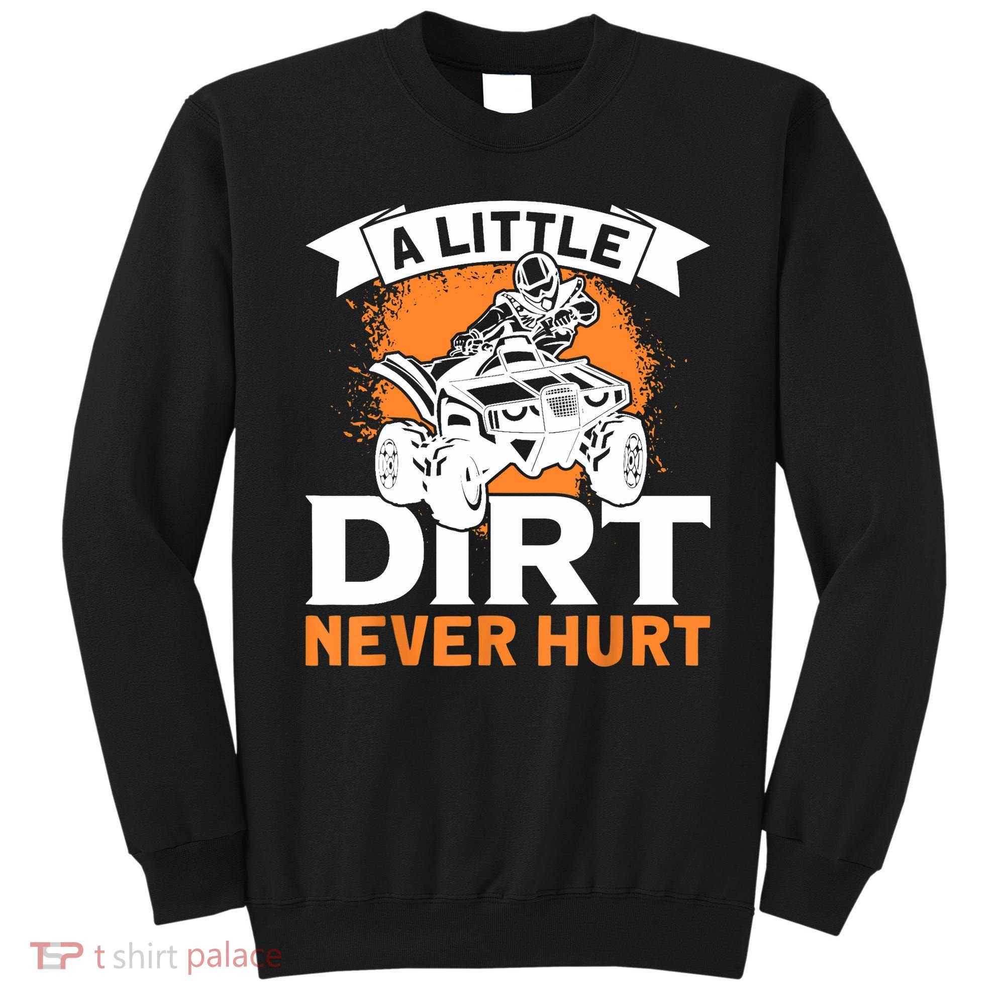 A Little Dirt Never Hurt - Funny ATV Quad 4 Wheeler MX Sweatshirt