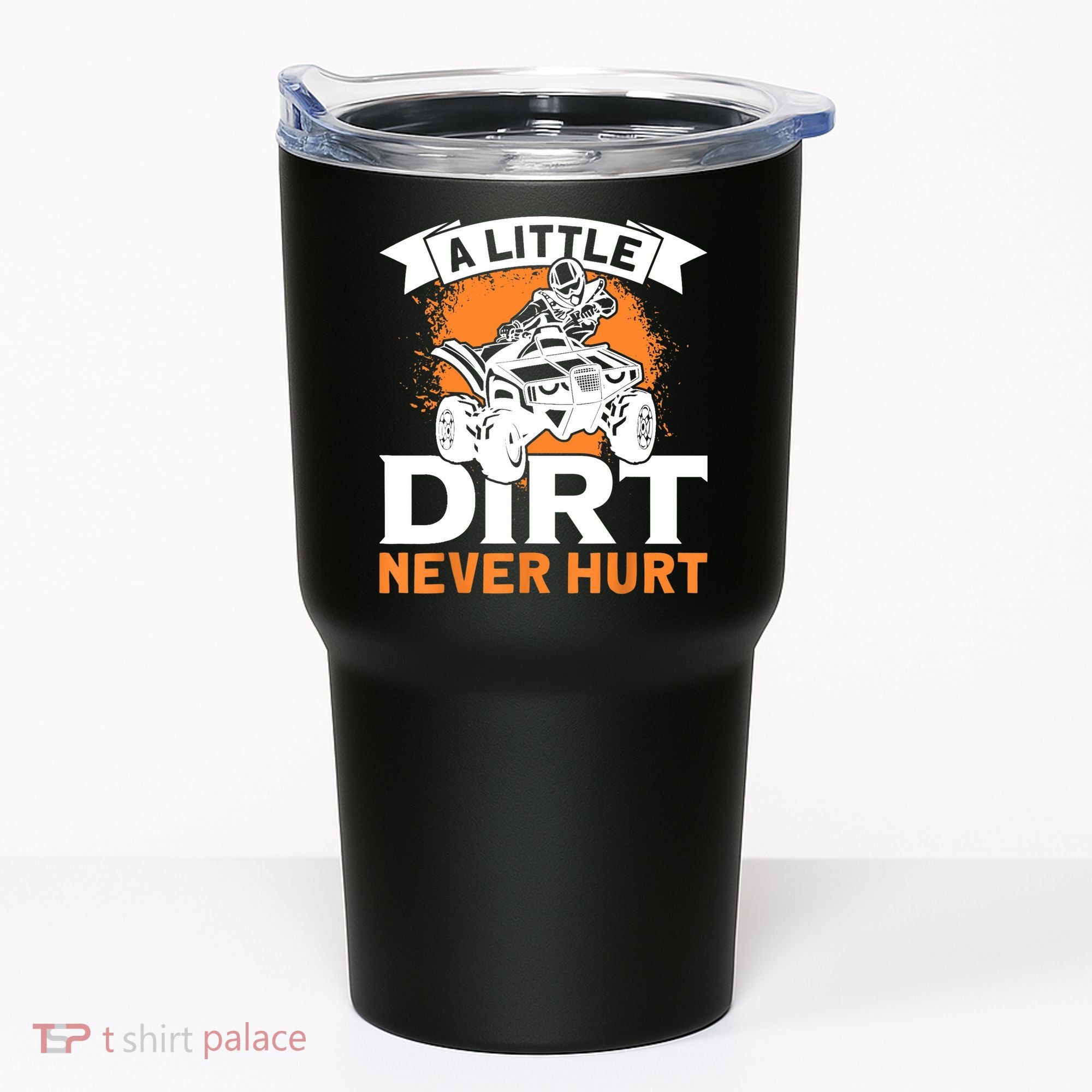 A Little Dirt Never Hurt - Funny ATV Quad 4 Wheeler MX Tumbler