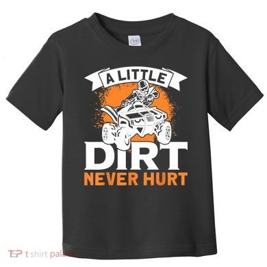 A Little Dirt Never Hurt - Funny ATV Quad 4 Wheeler MX Toddler T-Shirt