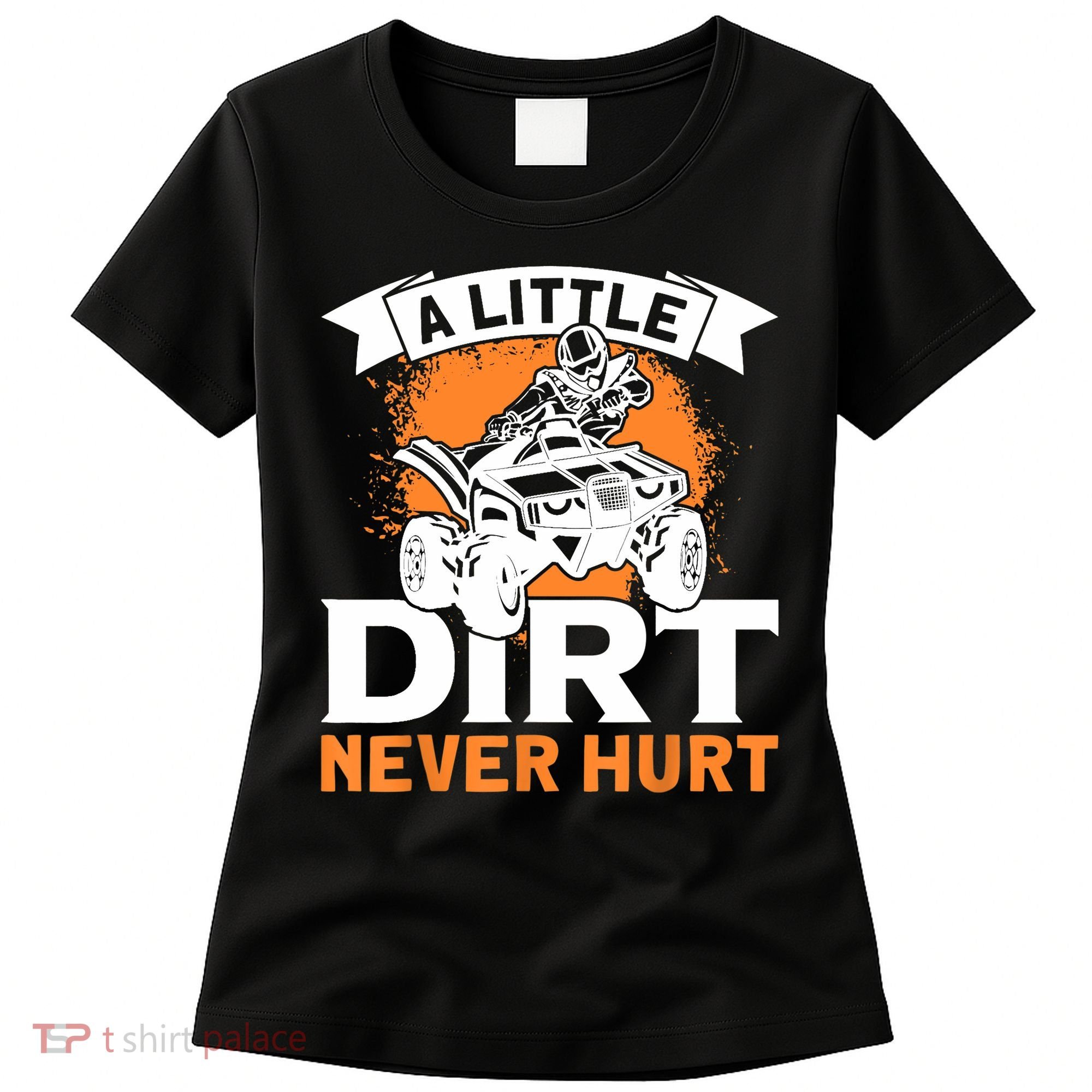 A Little Dirt Never Hurt - Funny ATV Quad 4 Wheeler MX Women's T-Shirt