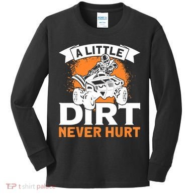 A Little Dirt Never Hurt - Funny ATV Quad 4 Wheeler MX Kids Long Sleeve Shirt