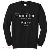 Alexander Hamilton Fan He Aimed To Miss Burr Didn't Sweatshirt thumb 0