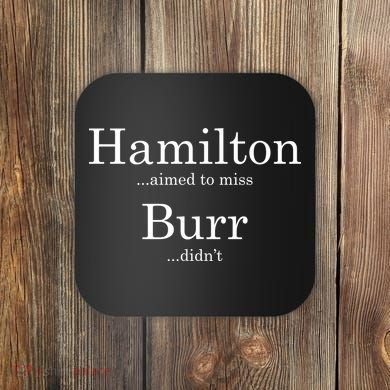 Alexander Hamilton Fan He Aimed To Miss Burr Didn't Coaster