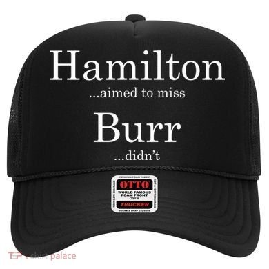 Alexander Hamilton Fan He Aimed To Miss Burr Didn't Hat
