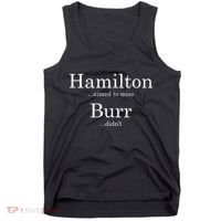 Alexander Hamilton Fan He Aimed To Miss Burr Didn't Tank Top thumb 0