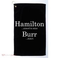 Alexander Hamilton Fan He Aimed To Miss Burr Didn't Golf Towel thumb 0
