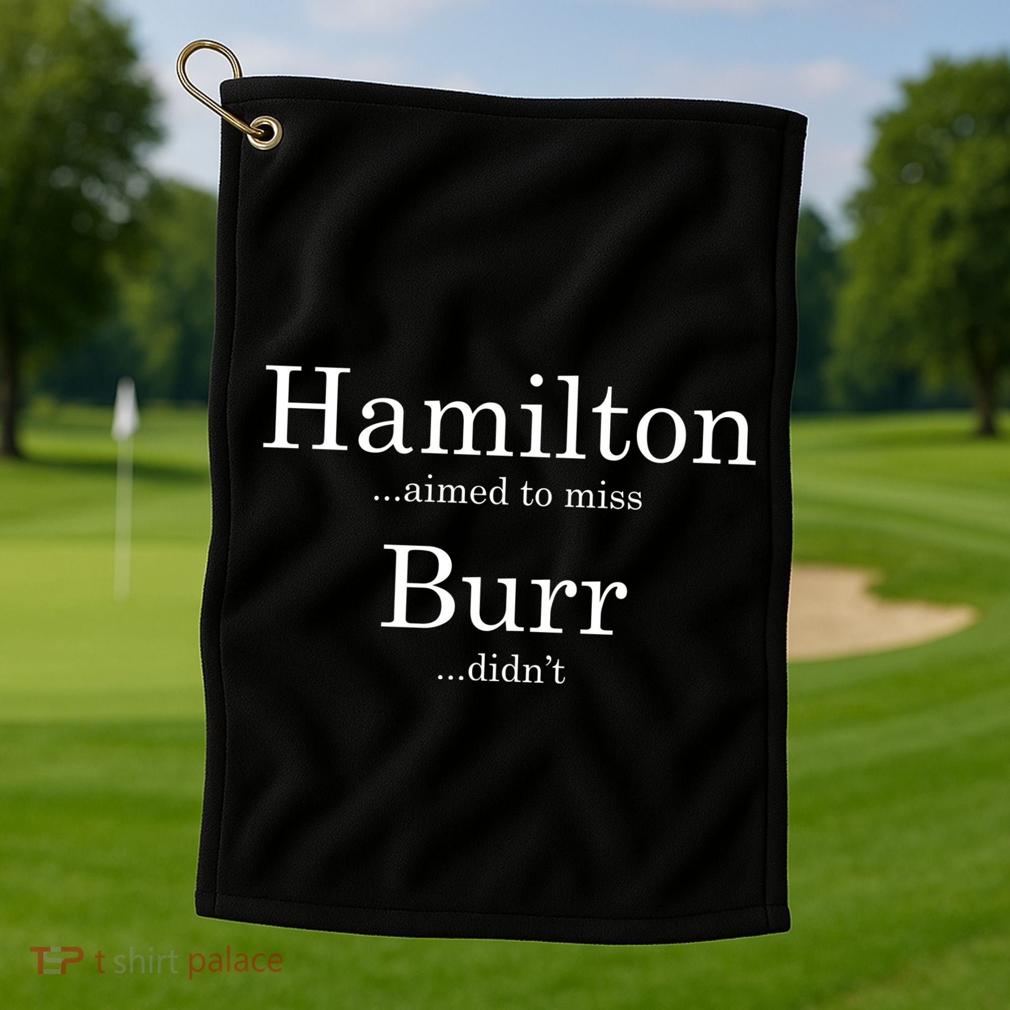 Alexander Hamilton Fan He Aimed To Miss Burr Didn't Golf Towel