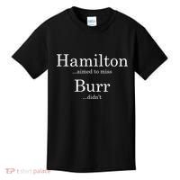 Alexander Hamilton Fan He Aimed To Miss Burr Didn't Kids T-Shirt thumb 0