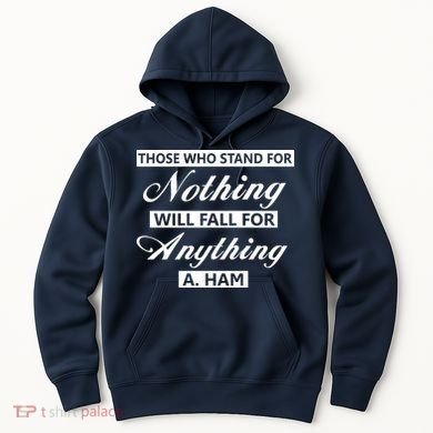 Alexander Hamilton Stand For Nothing Quote Hoodie