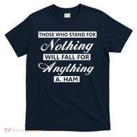 Alexander Hamilton Stand For Nothing Quote T-Shirt thumb 0