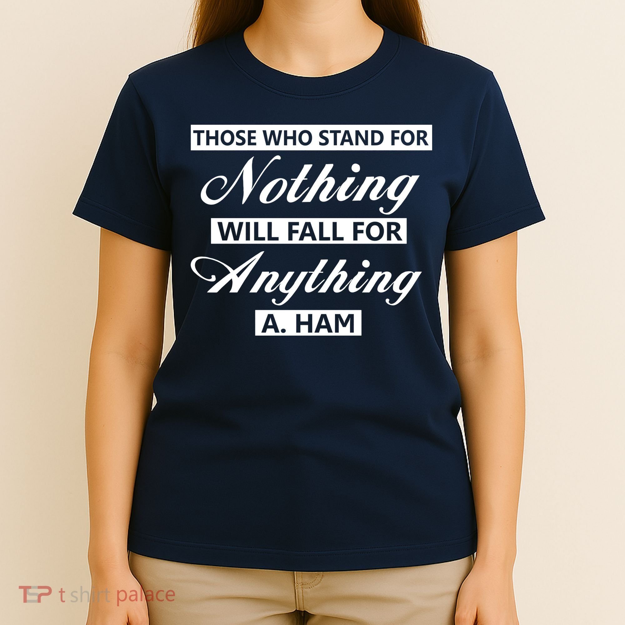 Alexander Hamilton Stand For Nothing Quote T-Shirt