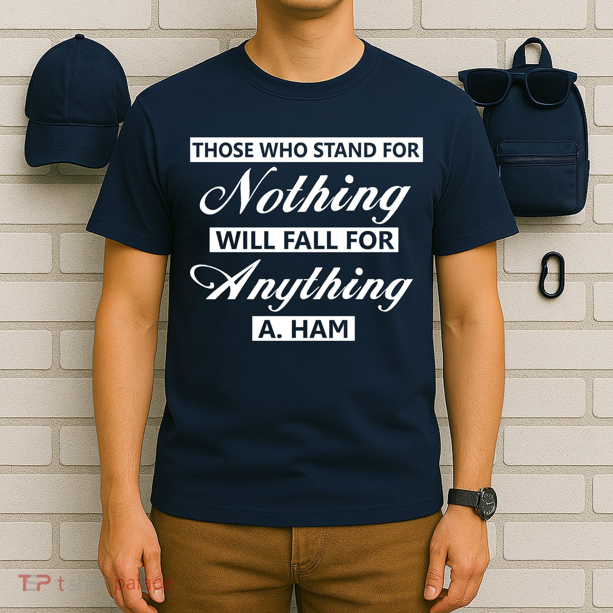Alexander Hamilton Stand For Nothing Quote T-Shirt