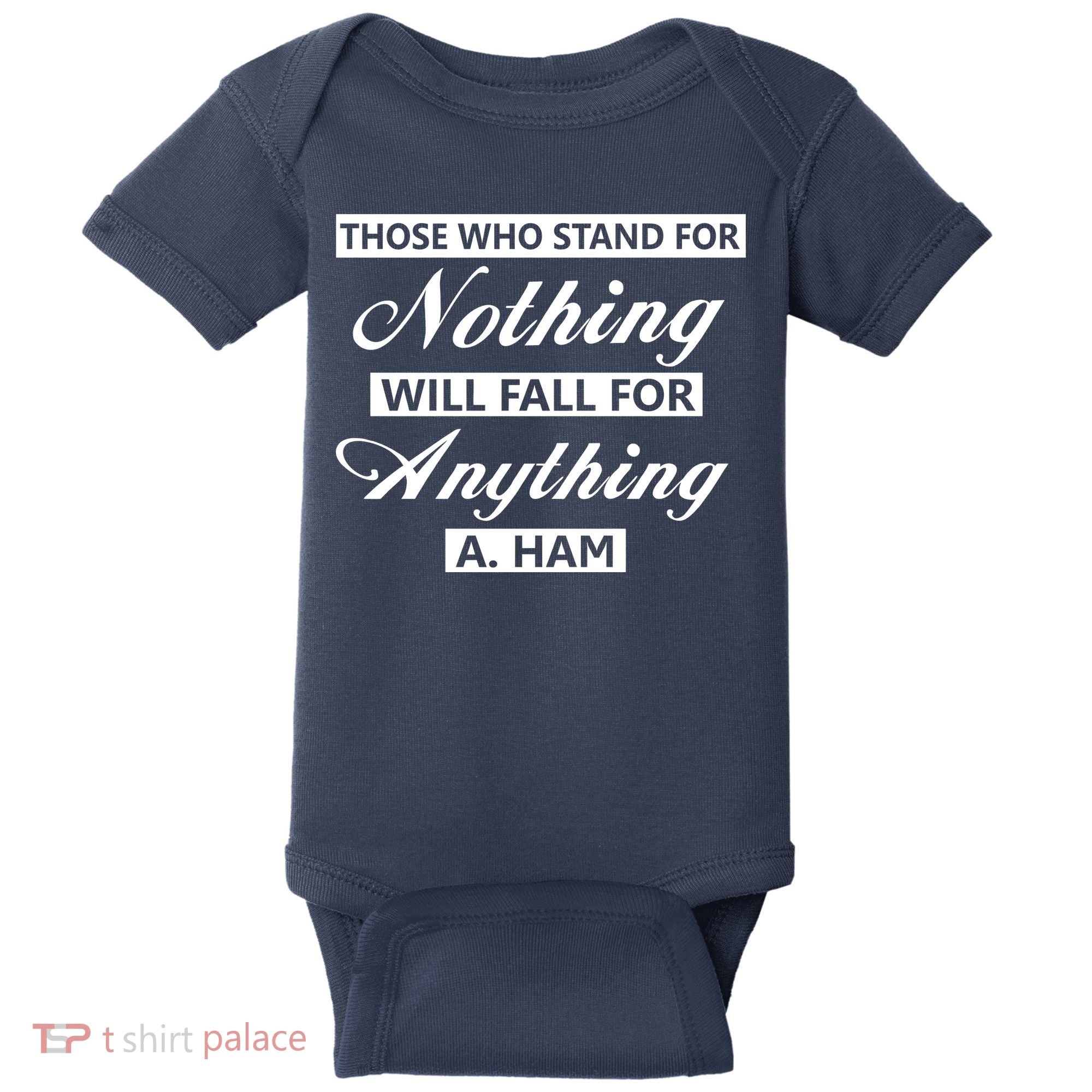 Alexander Hamilton Stand For Nothing Quote Baby Bodysuit