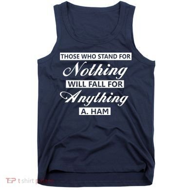 Alexander Hamilton Stand For Nothing Quote Tank Top