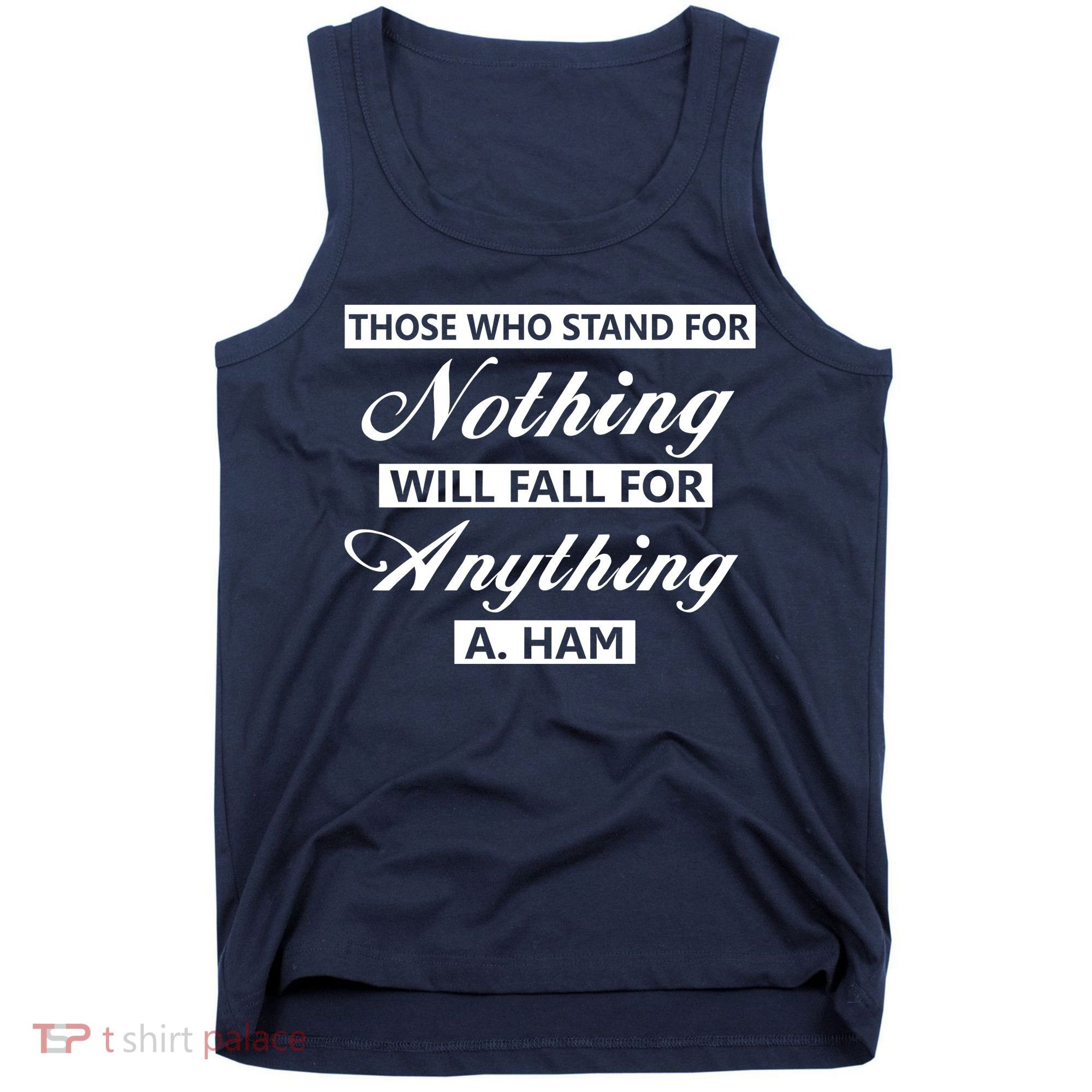 Alexander Hamilton Stand For Nothing Quote Tank Top