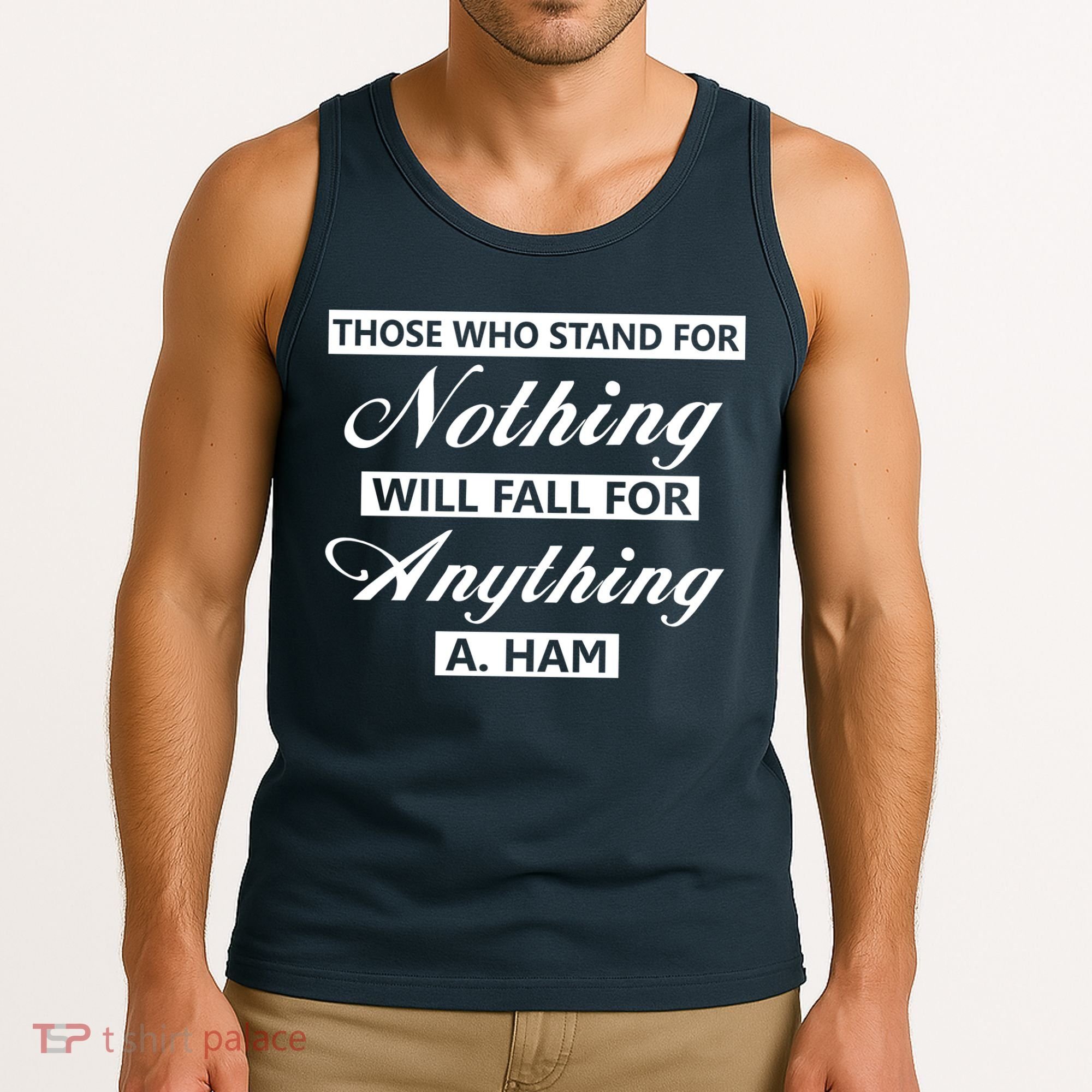 Alexander Hamilton Stand For Nothing Quote Tank Top