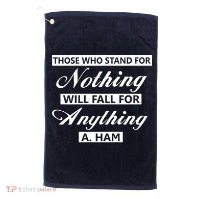 Alexander Hamilton Stand For Nothing Quote Golf Towel